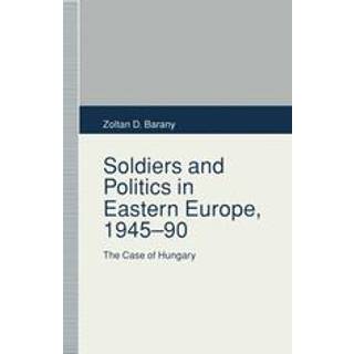 Soldiers and Politics in Eastern Europe, 1945–90