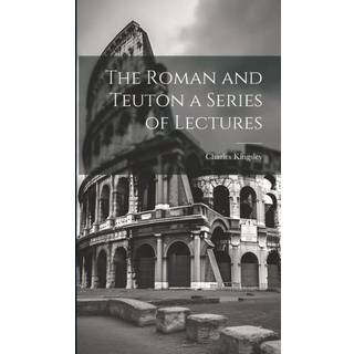 The Roman and Teuton a Series of Lectures