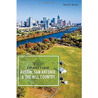 Explorer's Guide Austin, San Antonio, & the Hill Country