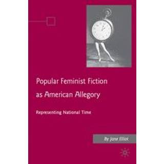 Popular Feminist Fiction as American Allegory