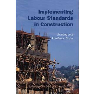 Implementing Labour Standards in Construction: briefing and guidance notes