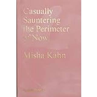 Misha Kahn - Casually Sauntering the Perimeter of Now