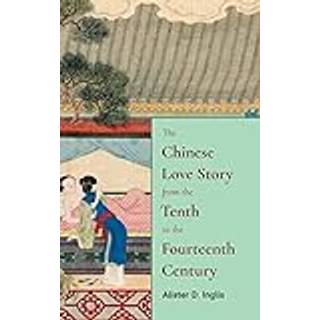 The Chinese Love Story from the Tenth to the Fourteenth Century