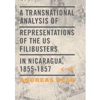 A Transnational Analysis of Representations of the US Filibusters in Nicaragua, 1855-1857