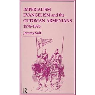 Imperialism, Evangelism and the Ottoman Armenians, 1878-1896