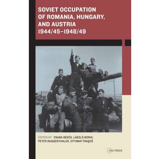 Soviet Occupation of Romania, Hungary, and Austria 1944/45–1948/49