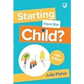 Starting from the Child? Teaching and Learning in the Foundation Stage, 5/e