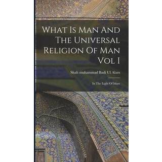 What Is Man And The Universal Religion Of Man Vol I
