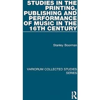 Studies in the Printing, Publishing and Performance of Music in the 16th Century