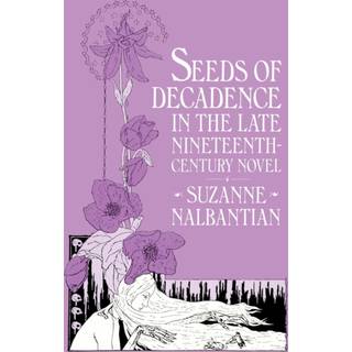 Seeds Of Decadence In The Late Nineteenth-Century Novel
