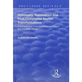 Rationality, Nationalism and Post-Communist Market Transformations