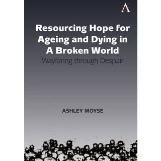 Resourcing Hope for Ageing and Dying in a Broken World