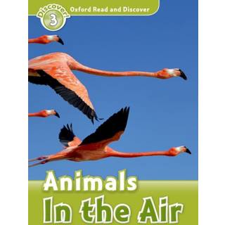 Oxford Read and Discover: Level 4: Animals in the Air