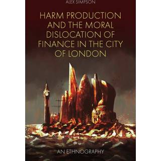 Harm Production and the Moral Dislocation of Finance in the City of London