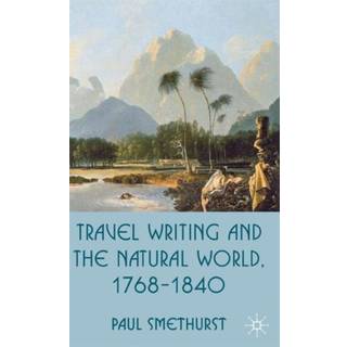 Travel Writing and the Natural World, 1768-1840
