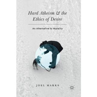Hard Atheism and the Ethics of Desire