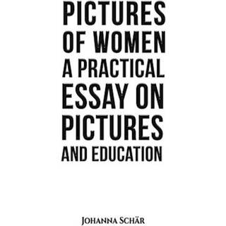 Pictures of Women: A Practical Essay on Pictures and Education