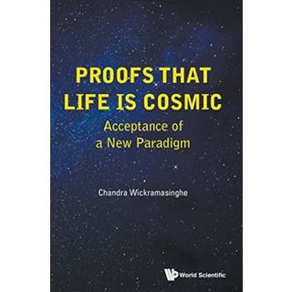 Proofs That Life Is Cosmic: Acceptance Of A New Paradigm