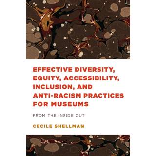 Effective Diversity, Equity, Accessibility, Inclusion, and Anti-Racism Practices for Museums