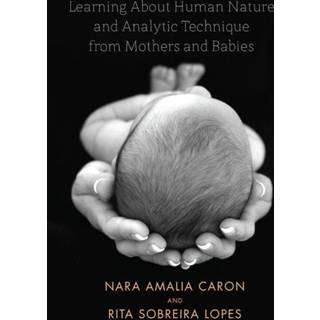 Learning About Human Nature and Analytic Technique from Mothers and Babies