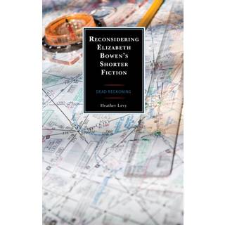 Reconsidering Elizabeth Bowen’s Shorter Fiction