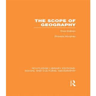 The Scope of Geography (RLE Social & Cultural Geography)