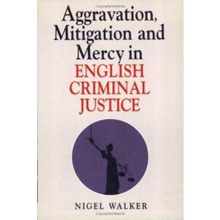 Aggravation, Mitigation and Mercy in English Criminal Justice