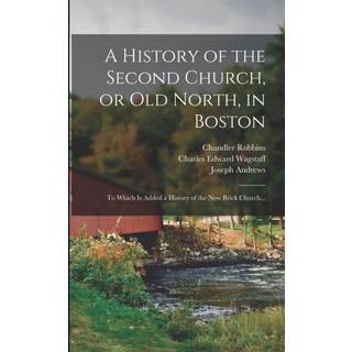 A History of the Second Church, or Old North, in Boston