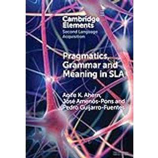 Pragmatics, Grammar and Meaning in SLA