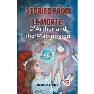 Stories from Le Morte D'Arthur and the Mabinogion (Edition2023)