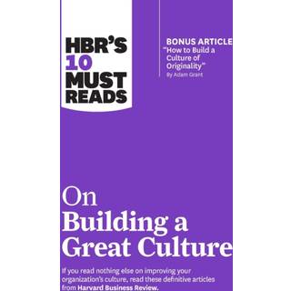 HBR's 10 Must Reads on Building a Great Culture (with bonus article "How to Build a Culture of Originality" by Adam Grant)
