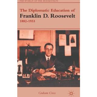 The Diplomatic Education of Franklin D. Roosevelt, 1882–1933