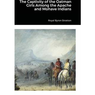 The Captivity of the Oatman Girls Among the Apache and Mohave Indians