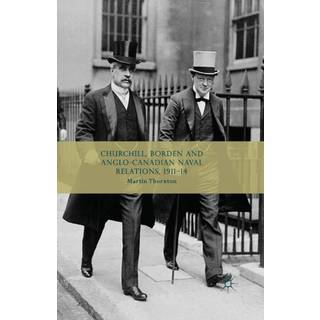 Churchill, Borden and Anglo-Canadian Naval Relations, 1911-14