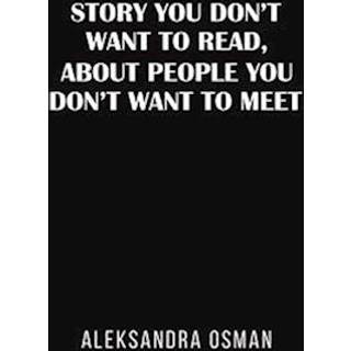 Story You Don't Want to Read, About People You Don't Want to Meet