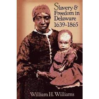 Slavery and Freedom in Delaware, 1639-1865
