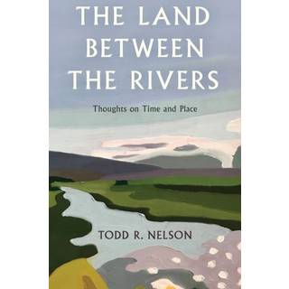 The Land Between the Rivers (3, 2024) | Todd R. Nelson