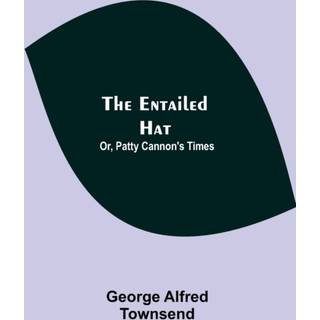 The Entailed Hat; Or, Patty Cannon'S Times