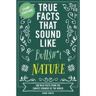 True Facts That Sound Like Bull$#*t: Nature