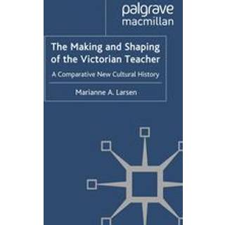 The Making and Shaping of the Victorian Teacher