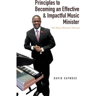 Principles to Becoming an Effective & Impactful Music Minister