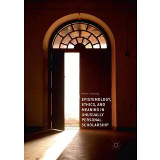 Epistemology, Ethics, and Meaning in Unusually Personal Scholarship