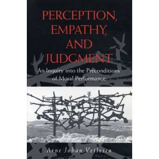 Perception, Empathy, and Judgment - An Inquiry into the Preconditions of Moral Performance
