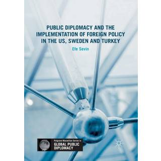 Public Diplomacy and the Implementation of Foreign Policy in the US, Sweden and Turkey