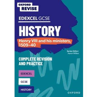 Oxford Revise: Edexcel GCSE History: Henry VIII and his ministers, 1509-40 Complete Revision and Practice
