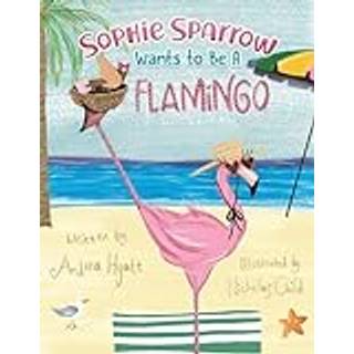 Sophie Sparrow Wants to Be a Flamingo