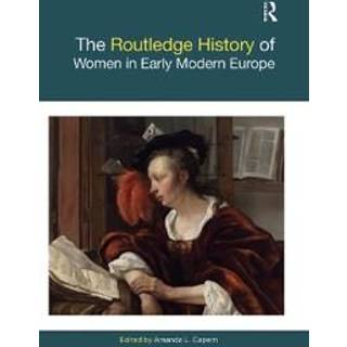 The Routledge History of Women in Early Modern Europe
