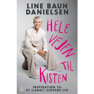 Line Baun Danielsen - Hele vejen til kisten - Inspiration til et (langt) sjovere liv