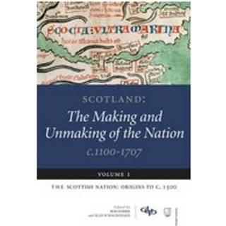 Scotland: The Making and Unmaking of the Nation c.1100-1707