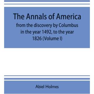 The annals of America, from the discovery by Columbus in the year 1492, to the year 1826 (Volume I)